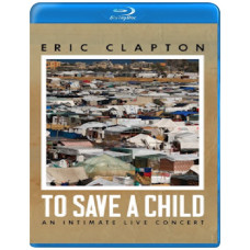 Eric Clapton - To Save A Child: An Intimate Live Concert [Blu-ray]