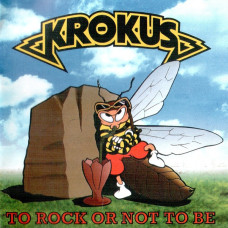 Krokus – To Rock Or Not To Be (1995) (CD Audio) Krokus – To Rock Or Not To Be (1995) (CD Audio)