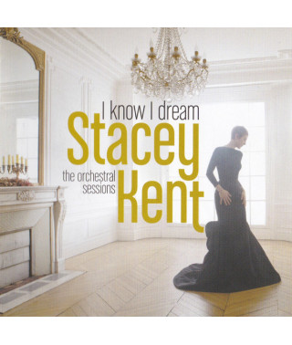 Stacey Kent – I Know I Dream: The Orchestral Sessions (2017) (CD Audio)