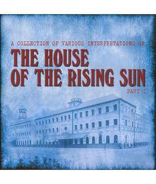 Various Artists – A Collection Of Various Interpretations Of The House Of The Rising Sun, Part I (2018) (CD Audio)