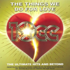 10cc – The Things We Do For Love: The Ultimate Hits and Beyond (2cd) (2022) 10cc – The Things We Do For Love: The Ultimate Hits and Beyond (2cd) (2022)