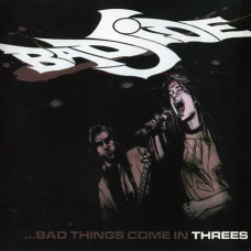 Bad Side – …Bad Thigs Come in Threes (2008) (CD Audio) Bad Side – …Bad Thigs Come in Threes (2008) (CD Audio)