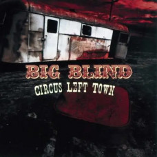 Big Blind – Circus Left Town (2009) (CD Audio) Big Blind – Circus Left Town (2009) (CD Audio)