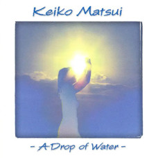 Keiko Matsui – A Drop of Water (1987) (CD Audio) Keiko Matsui – A Drop of Water (1987) (CD Audio)