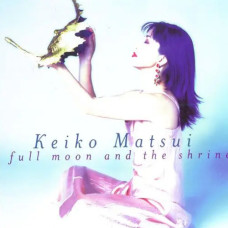 Keiko Matsui – Full Moon and The Shrine (1998) (CD Audio) Keiko Matsui – Full Moon and The Shrine (1998) (CD Audio)