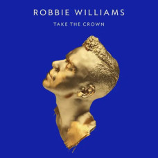 Robbie Williams – Take The Crown (2012) (CD Audio) Robbie Williams – Take The Crown (2012) (CD Audio)