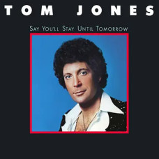 Tom Jones – Say You’ll Stay Until Tomorrow (1977) (CD Audio) Tom Jones – Say You’ll Stay Until Tomorrow (1977) (CD Audio)