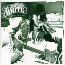 Tony Joe White – Uncovered (2006)