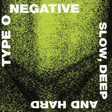 Type O Negative – Slow, Deep And Hard (1991) Type O Negative – Slow, Deep And Hard (1991)
