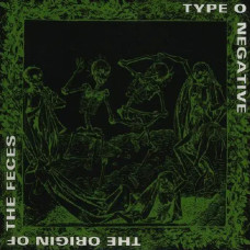 Type O Negative – The Origin Of The Feces (1992) Type O Negative – The Origin Of The Feces (1992)