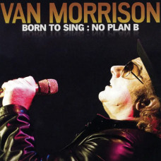 Van Morrison – Born to Sing: No Plan B (2012) (CD Audio) Van Morrison – Born to Sing: No Plan B (2012) (CD Audio)