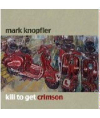Mark Knopfler – Kill To Get Crimson (2007) (CD Audio)