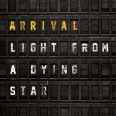  Arrival – Light From A Dying Star (2020) (CD Audio )
