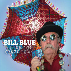 Bill Blue – The King Of Crazy Town (2020) (CD Audio )  Bill Blue – The King Of Crazy Town (2020) (CD Audio )