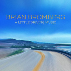 Brian Bromberg – A Little Driving Music (2021) (CD Audio )  Brian Bromberg – A Little Driving Music (2021) (CD Audio )
