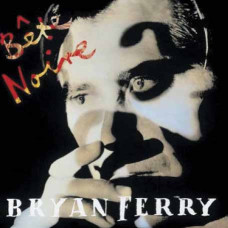 Bryan Ferry – Bĕte Noire (1987) (CD Audio) Bryan Ferry – Bĕte Noire (1987) (CD Audio)