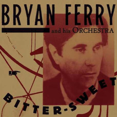Bryan Ferry and His Orchestra – Bitter-Sweet (2018) (CD Audio)