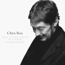 Chris Rea – Fool If You Think It's Over: The Definitive Greatest