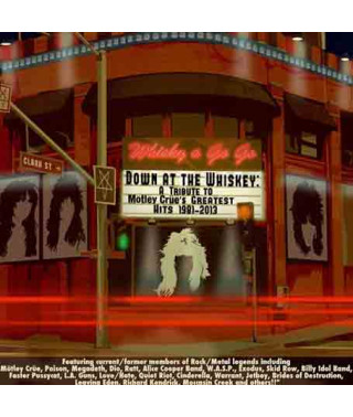 Down At The Whiskey - A Millennium Tribute To Motley Crue's Greatest Hits 1981-2013 (2CD, 2013)