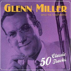 Glenn Miller And His Orchestra – 50 Classic Tracks (2CD) (digipak) Glenn Miller And His Orchestra – 50 Classic Tracks (2CD) (digipak)