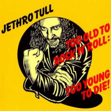 Jethro Tull – Too Old To Rock 'N' Roll – Too Young To Die! (1976) (CD Audio) Jethro Tull – Too Old To Rock 'N' Roll – Too Young To Die! (1976) (CD Audio)