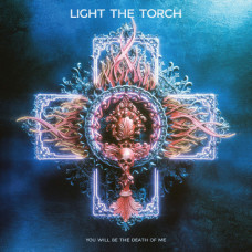 Light The Torch – You Will Be The Death Of Me (2021) (CD Audio )  Light The Torch – You Will Be The Death Of Me (2021) (CD Audio )