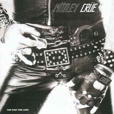Motley Crue - Too Fast for Love (1981) (CD Audio) Motley Crue - Too Fast for Love (1981) (CD Audio)