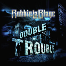  Robbie LaBlanc – Double Trouble (2021) (CD Audio )
