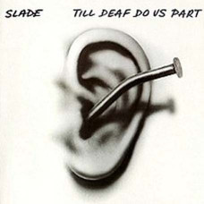 Slade – Till Deaf Do Us Part (1981) (CD Audio) Slade – Till Deaf Do Us Part (1981) (CD Audio)