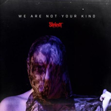 Slipknot — We Are Not Your Kind (2019) Slipknot — We Are Not Your Kind (2019)