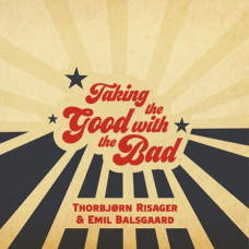 Thorbjorn Risager & Emil Balsgaard – Taking the Good with the Bad (2021) (CD Audio) Thorbjorn Risager & Emil Balsgaard – Taking the Good with the Bad (2021) (CD Audio)