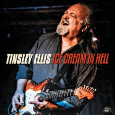 Tinsley Ellis – Ice Cream In Hell (2020) (CD Audio) Tinsley Ellis – Ice Cream In Hell (2020) (CD Audio)