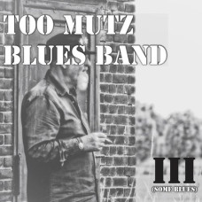 Too Mutz Blues Band – III (Some Blues) (2020) (CD Audio) Too Mutz Blues Band – III (Some Blues) (2020) (CD Audio)