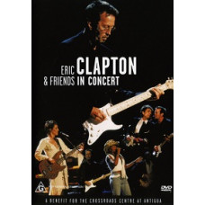 Eric Clapton and Friends In Concert: A Benefit For The Crossroad Eric Clapton and Friends In Concert: A Benefit For The Crossroad