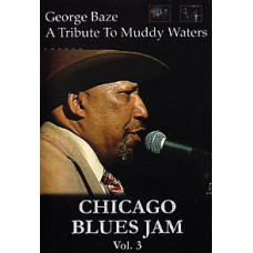 George Baze: A Tribute to Muddy Waters - Chicago Blues Jam Vol.3 George Baze: A Tribute to Muddy Waters - Chicago Blues Jam Vol.3