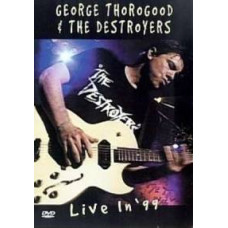George Thorogood And The Destroyers - Live In 99 [DVD]