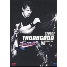 George Thorogood And The Destroyers - 30TH Anniversary Tour [DVD George Thorogood And The Destroyers - 30TH Anniversary Tour [DVD