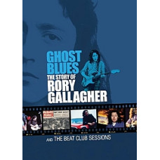 Ghost Blues The Story of Rory Gallagher and the Beat Club Sessio Ghost Blues The Story of Rory Gallagher and the Beat Club Sessio