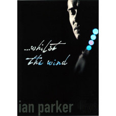Ian Parker - Whilst The Wind [DVD]