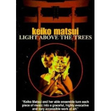 Keiko Matsui - Light Above The Trees [DVD]