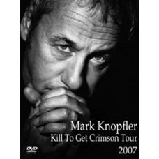 Mark Knopfler - Kill To Get Crimson Tour [DVD]