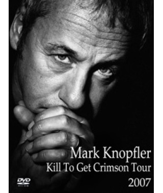 Mark Knopfler - Kill To Get Crimson Tour [DVD]