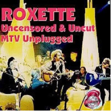 Roxette - Uncensored & Uncut MTV Unplugged [DVD]