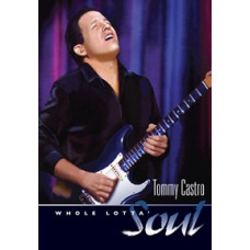 Tommy Castro - Whole Lotta Soul [DVD]