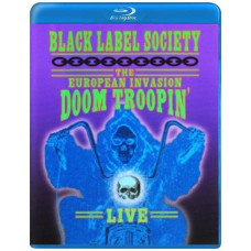 Black Label Society - The European Invasion - Doom Troopin' Live Black Label Society - The European Invasion - Doom Troopin' Live